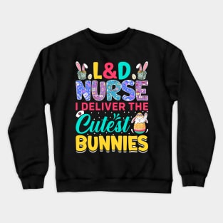 L&D Nurse I Deliver The Cutest Bunnies Funny Easter T Shirt Design Crewneck Sweatshirt